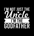 IÃ¢â¬â¢m Not Just The Uncle IÃ¢â¬â¢m The Godfather Best Uncle Godfather Gift